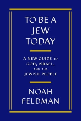 To Be a Jew Today: A New Guide to God, Israel, and the Jewish People - Hardcover | Diverse Reads