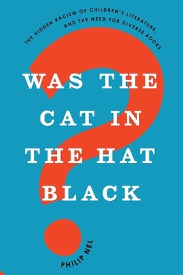 Was the Cat in the Hat Black?: The Hidden Racism of Children's Literature, and the Need for Diverse Books - Paperback | Diverse Reads