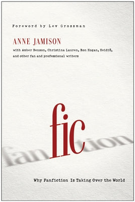 Fic: Why Fanfiction Is Taking Over the World - Paperback | Diverse Reads