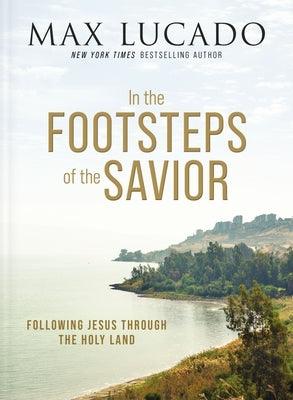 In the Footsteps of the Savior: Following Jesus Through the Holy Land - Hardcover | Diverse Reads
