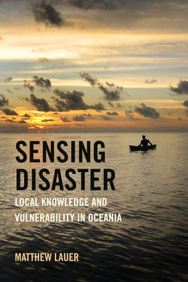 Sensing Disaster: Local Knowledge and Vulnerability in Oceania - Paperback | Diverse Reads