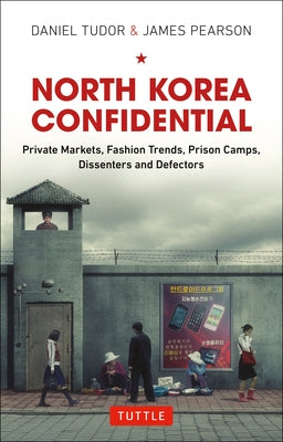 North Korea Confidential: Private Markets, Fashion Trends, Prison Camps, Dissenters and Defectors - Hardcover | Diverse Reads