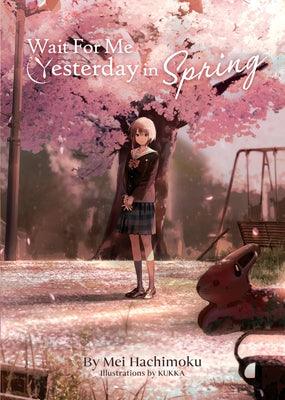 Wait for Me Yesterday in Spring (Light Novel) - Paperback