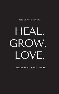 Heal. Grow. Love. - Paperback | Diverse Reads
