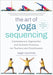The Art of Yoga Sequencing: Contemporary Approaches and Inclusive Practices for Teachers and Practitioners--For Basic, Flow, Gentle, Yin, and Rest - Paperback | Diverse Reads