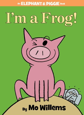 I'm a Frog! (Elephant and Piggie Series) - Hardcover | Diverse Reads
