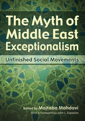 The Myth of Middle East Exceptionalism: Unfinished Social Movements - Paperback | Diverse Reads