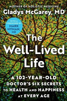 The Well-Lived Life: A 102-Year-Old Doctor's Six Secrets to Health and Happiness at Every Age - Hardcover | Diverse Reads