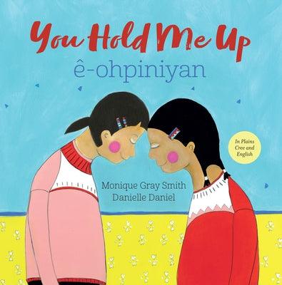 You Hold Me Up / Ê-Ohpiniyan - Hardcover | Diverse Reads