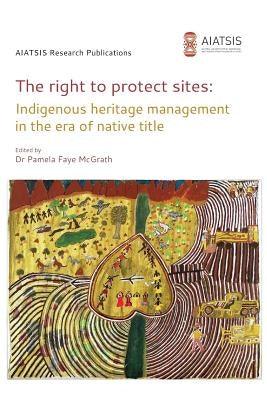 The right to protect sites: Indigenous heritage management in the era of native title - Paperback | Diverse Reads