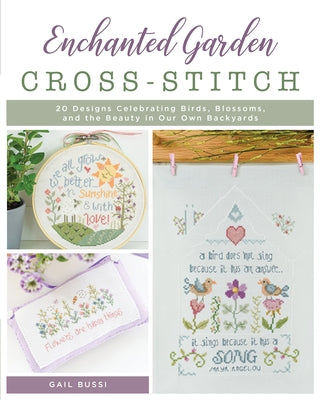 Enchanted Garden Cross-Stitch: 20 Designs Celebrating Birds, Blossoms, and the Beauty in Our Own Backyards - Paperback | Diverse Reads
