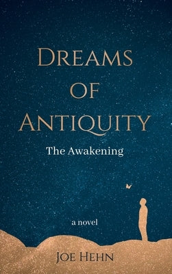 Dreams of Antiquity: The Awakening - Hardcover | Diverse Reads