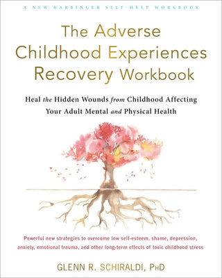 The Adverse Childhood Experiences Recovery Workbook: Heal the Hidden Wounds from Childhood Affecting Your Adult Mental and Physical Health - Paperback | Diverse Reads