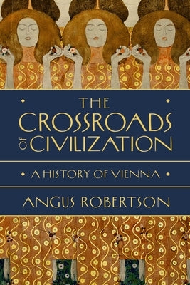 The Crossroads of Civilization: A History of Vienna - Hardcover | Diverse Reads