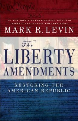 The Liberty Amendments: Restoring the American Republic - Paperback | Diverse Reads