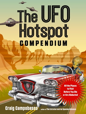 The UFO Hotspot Compendium: All the Places to Visit Before You Die or Are Abducted - Paperback | Diverse Reads