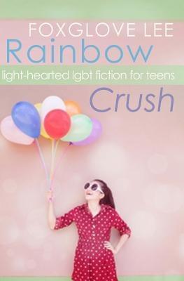 Rainbow Crush: Light-Hearted LGBT Fiction for Teens - Paperback | Diverse Reads