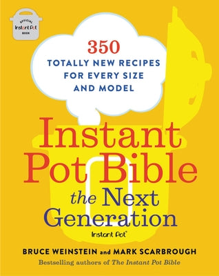 Instant Pot Bible: The Next Generation: 350 Totally New Recipes for Every Size and Model - Paperback | Diverse Reads