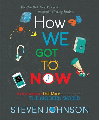 How We Got To Now: Six Innovations That Made the Modern World - Hardcover | Diverse Reads