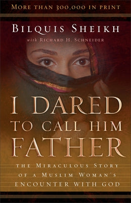 I Dared to Call Him Father: The Miraculous Story of a Muslim Woman's Encounter with God / Edition 25 - Paperback | Diverse Reads