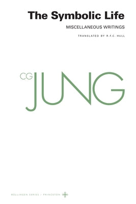 Collected Works of C. G. Jung, Volume 18: The Symbolic Life: Miscellaneous Writings - Paperback | Diverse Reads