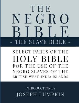 The Negro Bible - The Slave Bible: Select Parts of the Holy Bible, Selected for the use of the Negro Slaves, in the British West-India Islands - Paperback | Diverse Reads