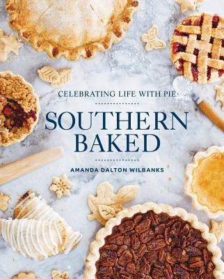 Southern Baked: Celebrating Life with Pie - Hardcover | Diverse Reads