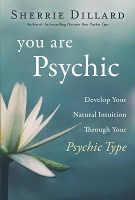 You Are Psychic: Develop Your Natural Intuition Through Your Psychic Type - Paperback | Diverse Reads