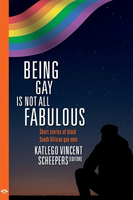Being Gay is not all fabulous: Short stories of black South African gay men - Paperback | Diverse Reads