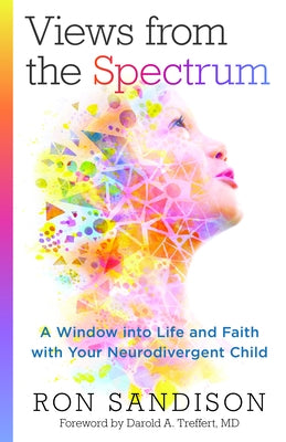 Views from the Spectrum: A Window into Life and Faith with Your Neurodivergent Child - Paperback | Diverse Reads