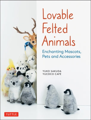 Lovable Felted Animals: Enchanting Mascots, Pets and Accessories - Paperback | Diverse Reads