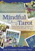 Mindful Tarot: Bring a Peace-Filled, Compassionate Practice to the 78 Cards - Paperback | Diverse Reads