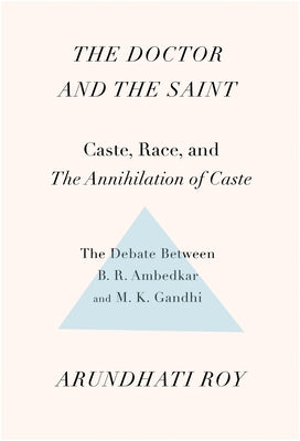 The Doctor and the Saint: Caste, Race, and Annihilation of Caste, the Debate Between B.R. Ambedkar and M.K. Gandhi - Paperback | Diverse Reads