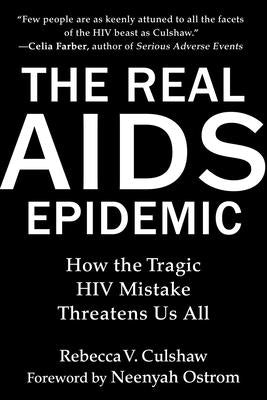 The Real AIDS Epidemic: How the Tragic HIV Mistake Threatens Us All - Hardcover | Diverse Reads