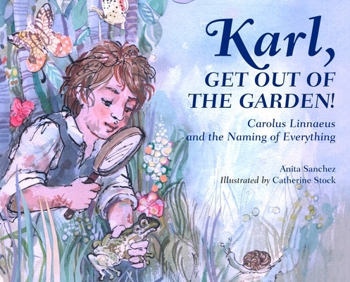 Karl, Get Out of the Garden!: Carolus Linnaeus and the Naming of Everything - Hardcover | Diverse Reads