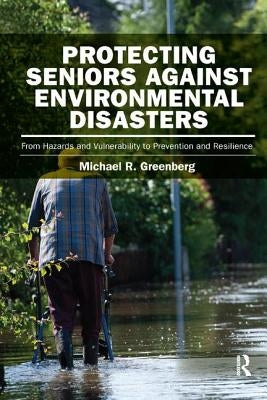 Protecting Seniors Against Environmental Disasters: From Hazards and Vulnerability to Prevention and Resilience / Edition 1 - Paperback | Diverse Reads