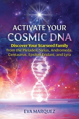 Activate Your Cosmic DNA: Discover Your Starseed Family from the Pleiades, Sirius, Andromeda, Centaurus, Epsilon Eridani, and Lyra - Paperback | Diverse Reads