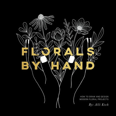Florals By Hand: How to Draw and Design Modern Floral Projects - Paperback | Diverse Reads