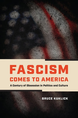 Fascism Comes to America: A Century of Obsession in Politics and Culture - Hardcover | Diverse Reads