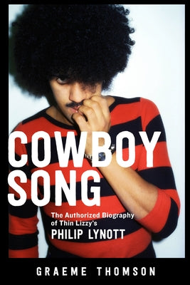 Cowboy Song: The Authorized Biography of Thin Lizzy's Philip Lynott - Paperback | Diverse Reads