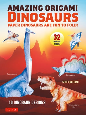 Amazing Origami Dinosaurs: Paper Dinosaurs Are Fun to Fold! (10 Dinosaur Models + 32 Tear-Out Sheets + 5 Bonus Projects) - Paperback | Diverse Reads