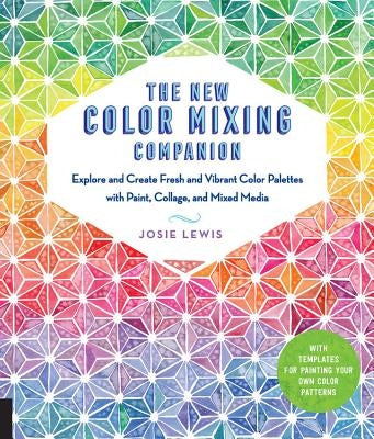 The New Color Mixing Companion: Explore and Create Fresh and Vibrant Color Palettes with Paint, Collage, and Mixed Media--With Templates for Painting Your Own Color Patterns - Paperback | Diverse Reads
