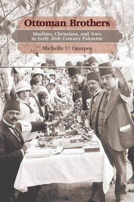 Ottoman Brothers: Muslims, Christians, and Jews in Early Twentieth-Century Palestine / Edition 1 - Paperback | Diverse Reads
