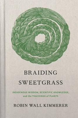 Braiding Sweetgrass: Indigenous Wisdom, Scientific Knowledge and the Teachings of Plants - Hardcover | Diverse Reads