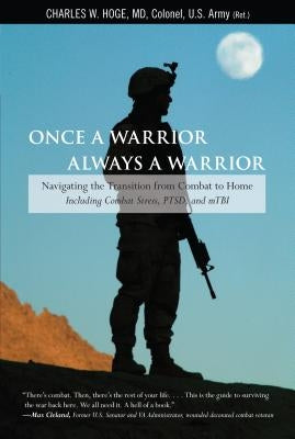 Once a Warrior--Always a Warrior: Navigating The Transition From Combat To Home--Including Combat Stress, Ptsd, And Mtbi - Paperback | Diverse Reads