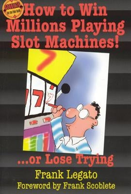 How to Win Millions Playing Slot Machines!: ...Or Lose Trying - Paperback | Diverse Reads