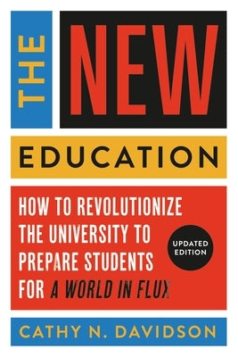 The New Education: How to Revolutionize the University to Prepare Students for a World In Flux - Paperback | Diverse Reads