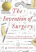 The Invention of Surgery - Hardcover | Diverse Reads