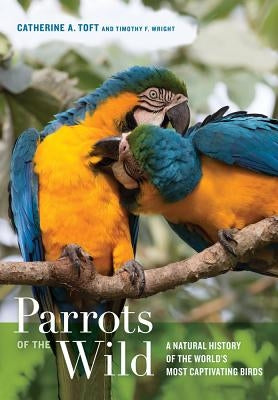 Parrots of the Wild: A Natural History of the World's Most Captivating Birds - Hardcover | Diverse Reads