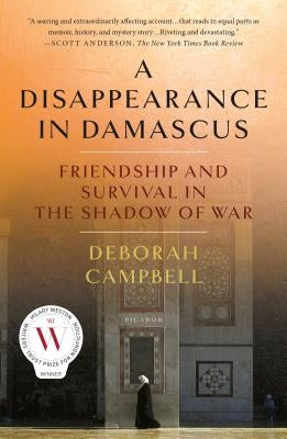 A Disappearance in Damascus: Friendship and Survival in the Shadow of War - Paperback | Diverse Reads